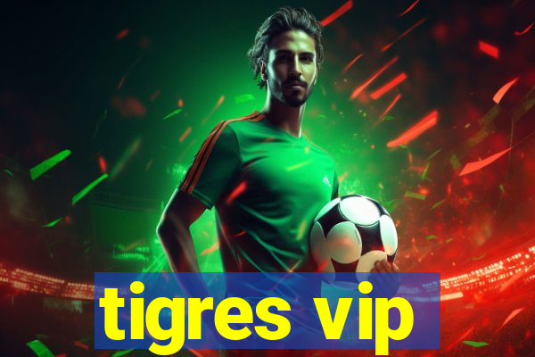 tigres vip